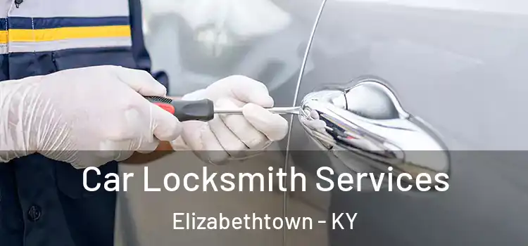 Car Locksmith Services Elizabethtown - KY