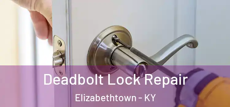  Deadbolt Lock Repair Elizabethtown - KY