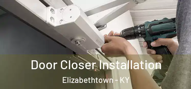  Door Closer Installation Elizabethtown - KY