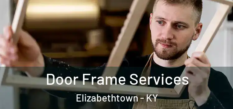 Door Frame Services Elizabethtown - KY