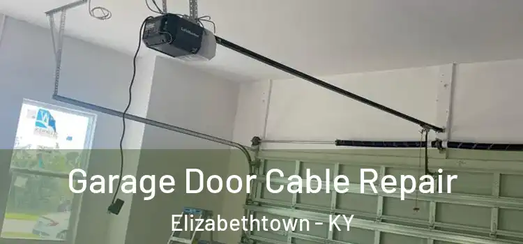  Garage Door Cable Repair Elizabethtown - KY