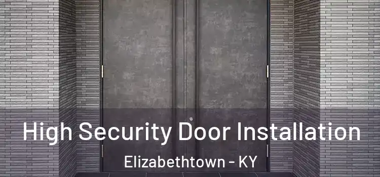 High Security Door Installation Elizabethtown - KY