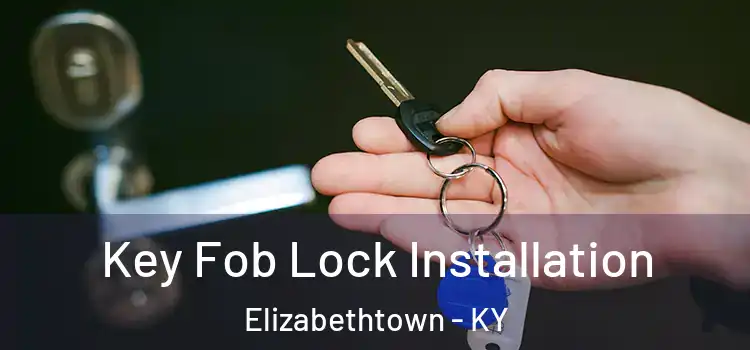  Key Fob Lock Installation Elizabethtown - KY