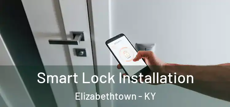  Smart Lock Installation Elizabethtown - KY
